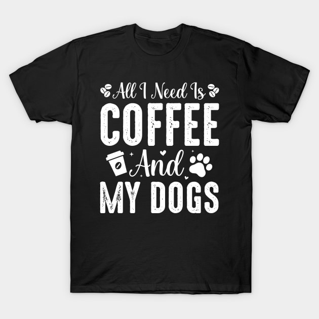 All I Need Is Coffee and My Dogs T-Shirt by ZENAMAY